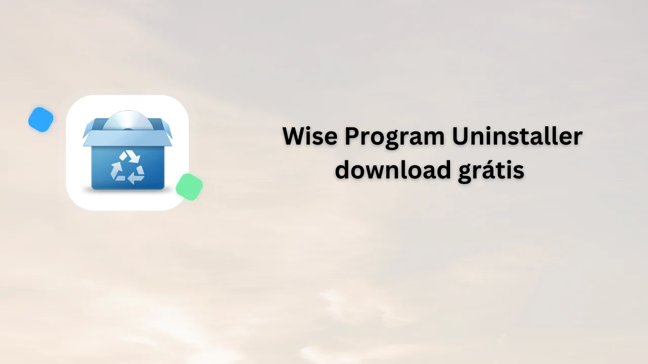 Wise Program Uninstaller download grátis